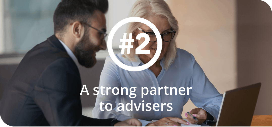 Theme 2: A strong partner to advisers